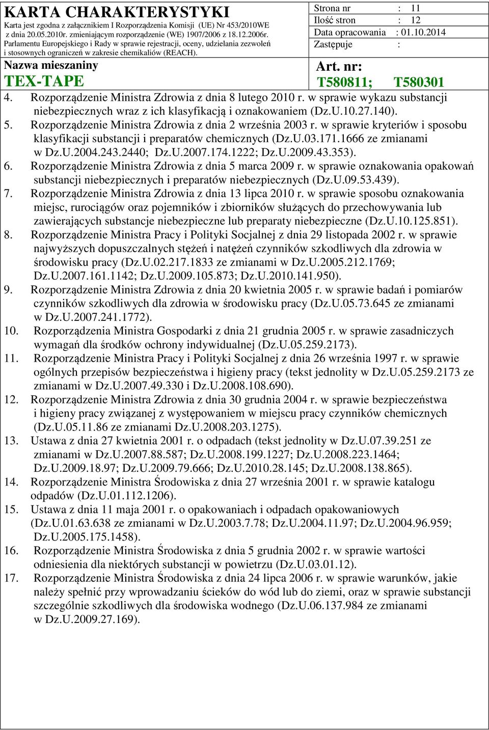 174.1222; Dz.U.2009.43.353). 6. Rozporządzenie Ministra Zdrowia z dnia 5 marca 2009 r. w sprawie oznakowania opakowań substancji niebezpiecznych i preparatów niebezpiecznych (Dz.U.09.53.439). 7.