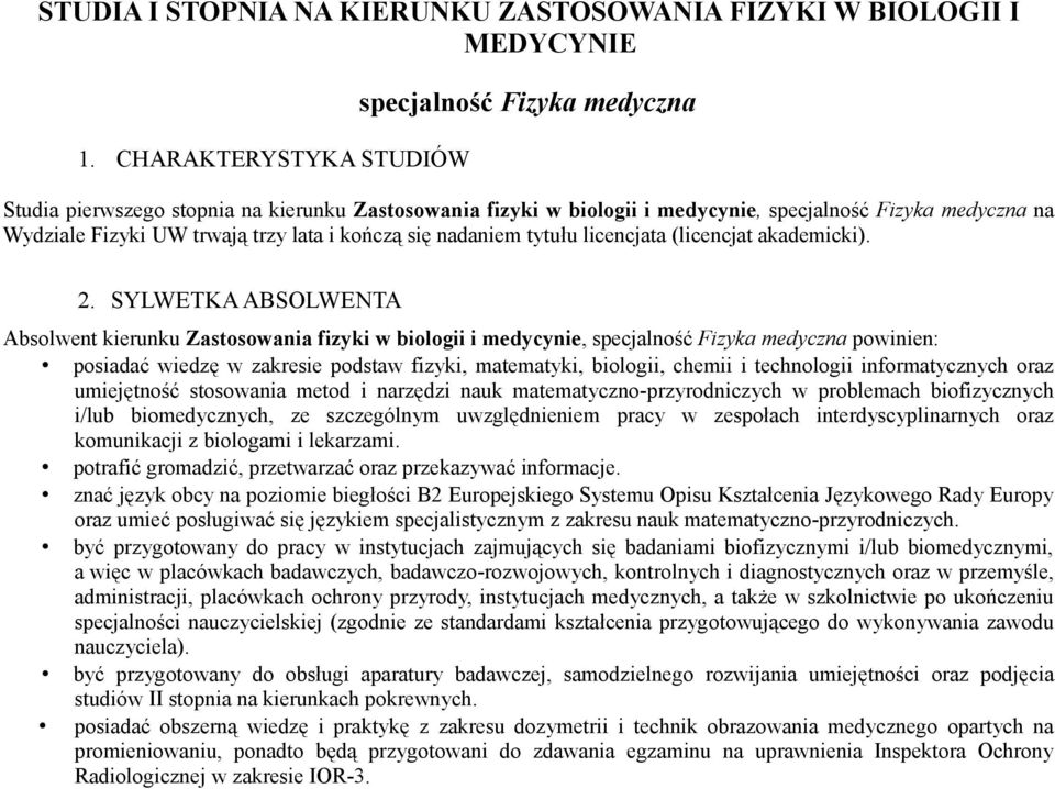 lata i kończą się nadaniem tytułu licencjata (licencjat akademicki). 2.