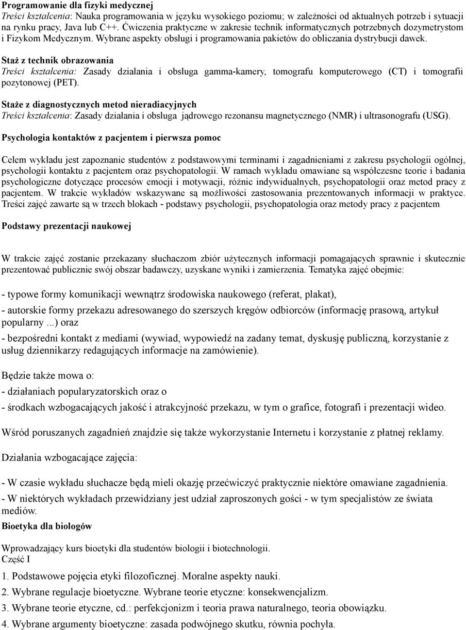 Staż z technik obrazowania Treści kształcenia: Zasady działania i obsługa gamma-kamery, tomografu komputerowego (CT) i tomografii pozytonowej (PET).