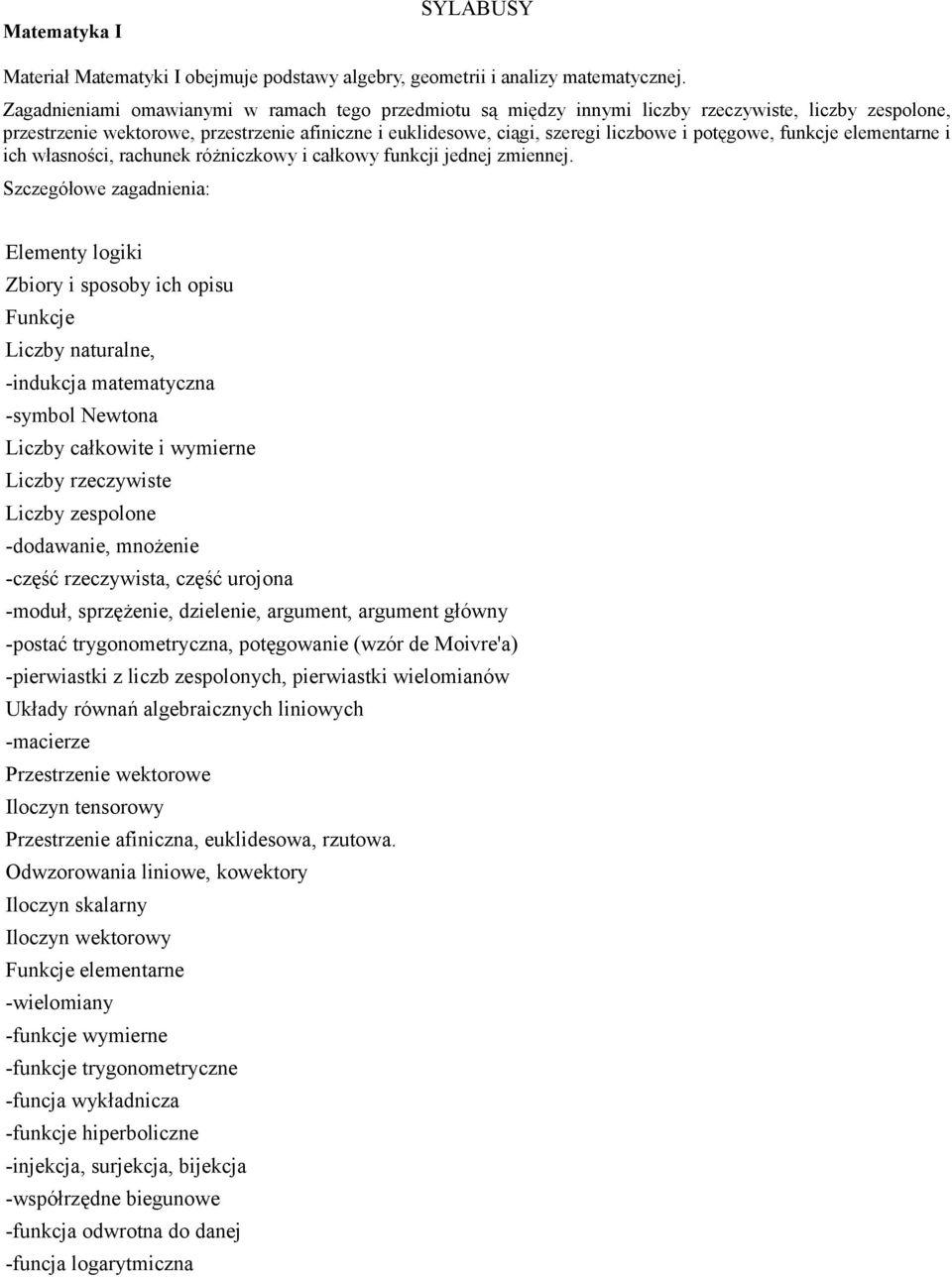 potęgowe, funkcje elementarne i ich własności, rachunek różniczkowy i całkowy funkcji jednej zmiennej.