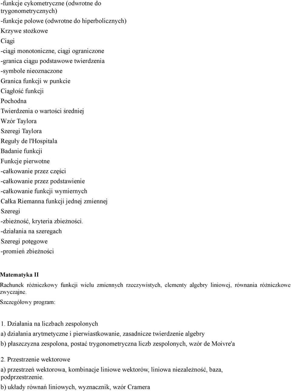 pierwotne -całkowanie przez części -całkowanie przez podstawienie -całkowanie funkcji wymiernych Całka Riemanna funkcji jednej zmiennej Szeregi -zbieżność, kryteria zbieżności.