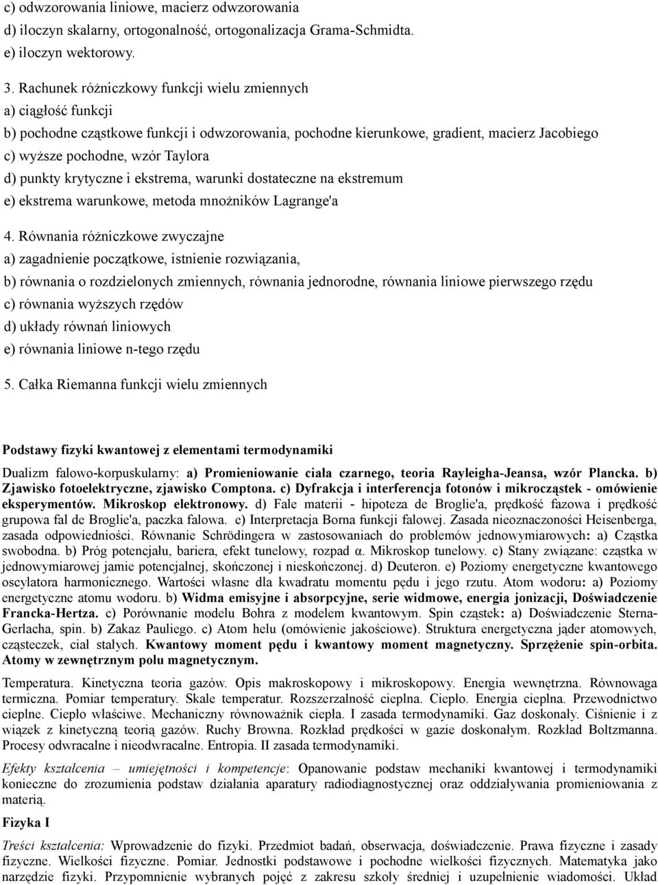 punkty krytyczne i ekstrema, warunki dostateczne na ekstremum e) ekstrema warunkowe, metoda mnożników Lagrange'a 4.