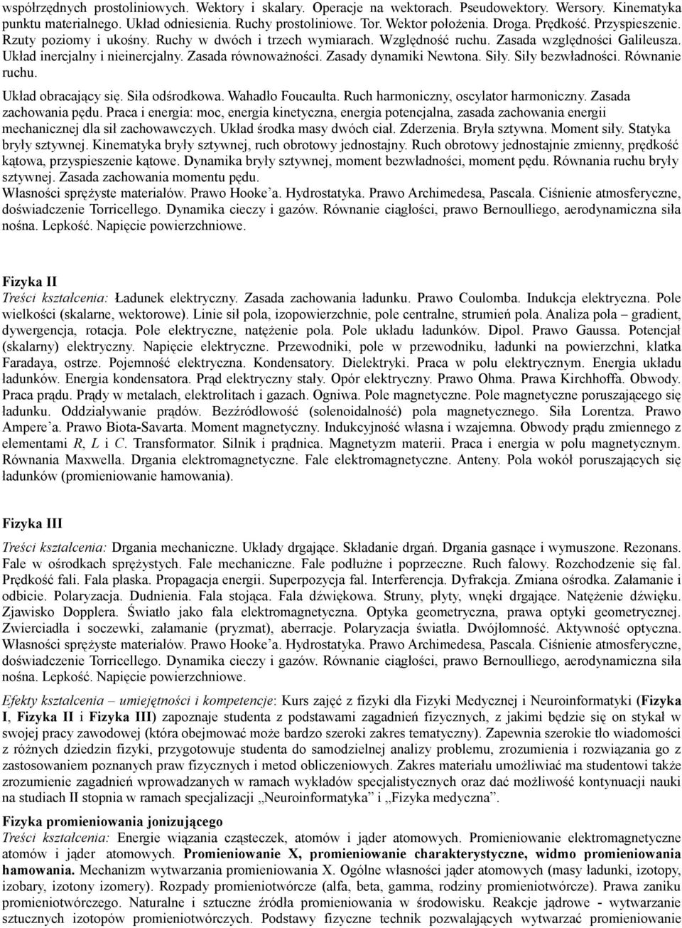 Zasady dynamiki Newtona. Siły. Siły bezwładności. Równanie ruchu. Układ obracający się. Siła odśrodkowa. Wahadło Foucaulta. Ruch harmoniczny, oscylator harmoniczny. Zasada zachowania pędu.