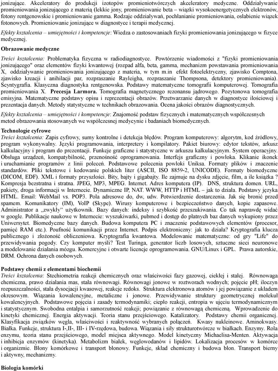 Rodzaje oddziaływań, pochłanianie promieniowania, osłabienie wiązek fotonowych. Promieniowanie jonizujące w diagnostyce i terapii medycznej.