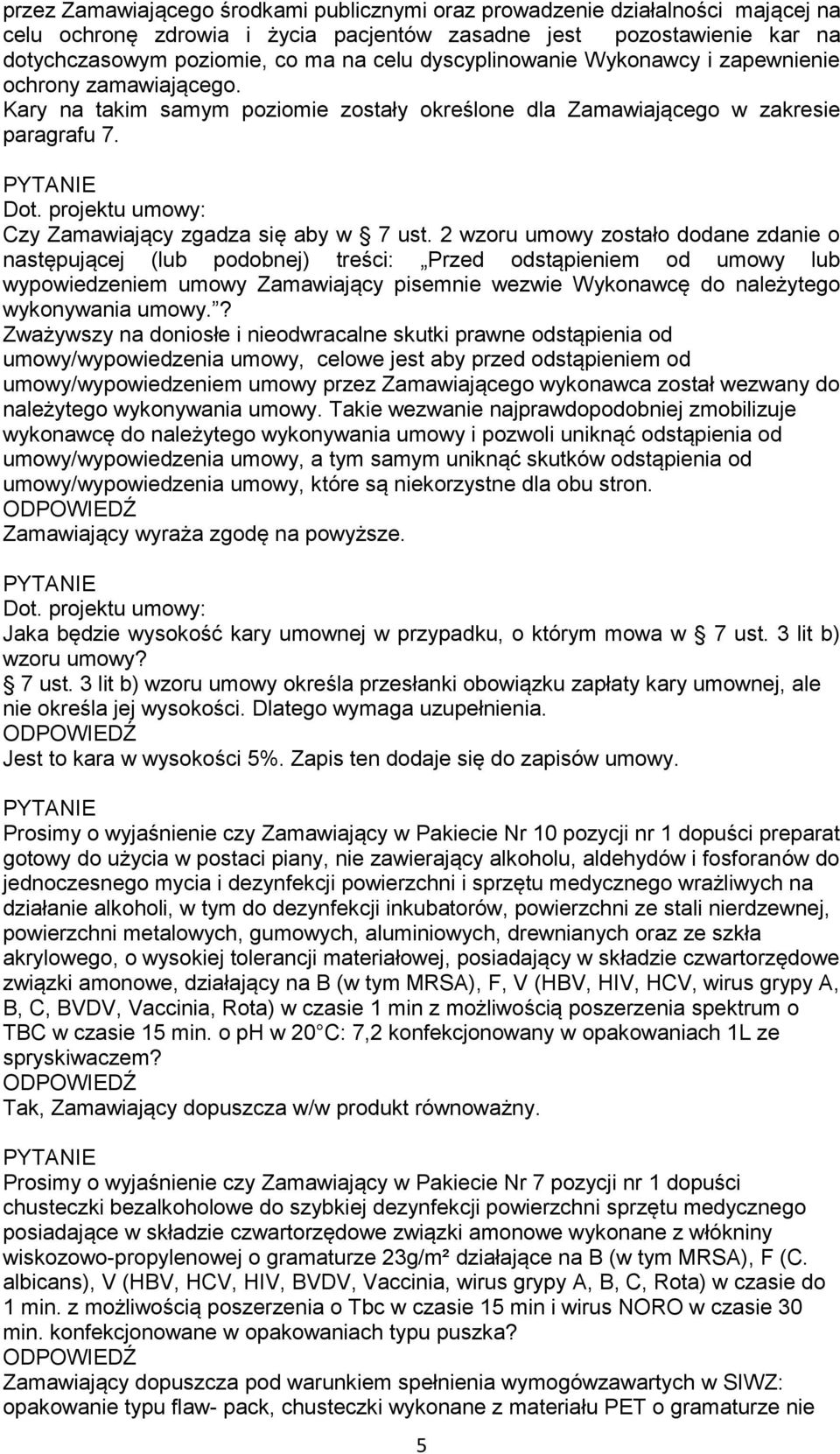 2 wzoru umowy zostało dodane zdanie o następującej (lub podobnej) treści: Przed odstąpieniem od umowy lub wypowiedzeniem umowy Zamawiający pisemnie wezwie Wykonawcę do należytego wykonywania umowy.