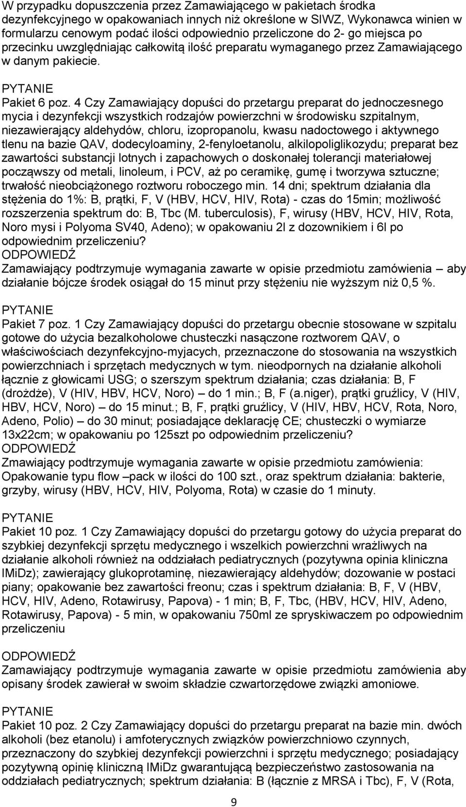 4 Czy Zamawiający dopuści do przetargu preparat do jednoczesnego mycia i dezynfekcji wszystkich rodzajów powierzchni w środowisku szpitalnym, niezawierający aldehydów, chloru, izopropanolu, kwasu