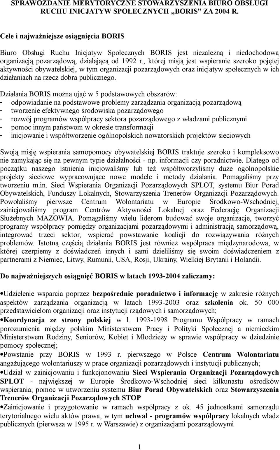 , której misją jest wspieranie szeroko pojętej aktywności obywatelskiej, w tym organizacji pozarządowych oraz inicjatyw społecznych w ich działaniach na rzecz dobra publicznego.