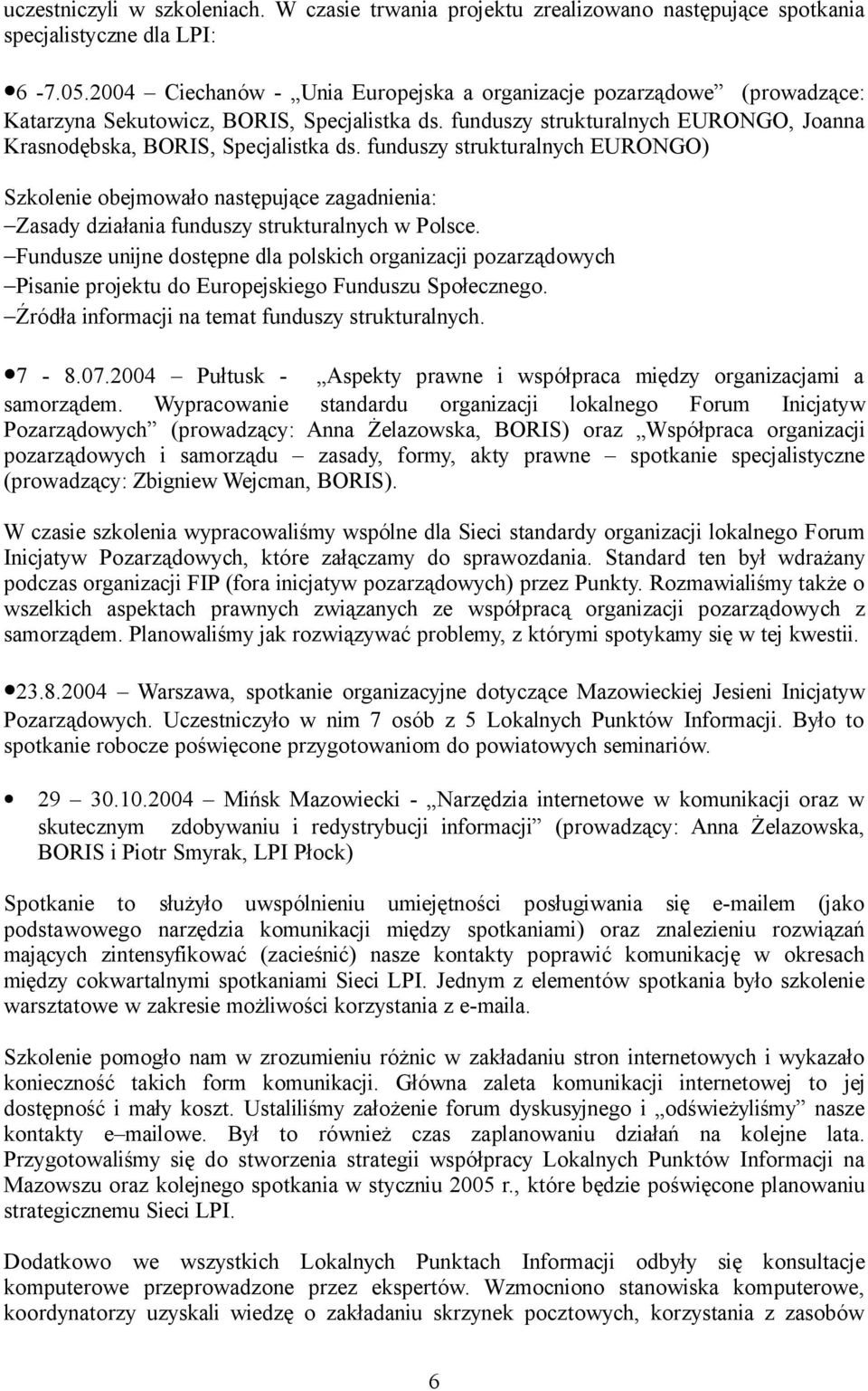 funduszy strukturalnych EURONGO) Szkolenie obejmowało następujące zagadnienia: Zasady działania funduszy strukturalnych w Polsce.