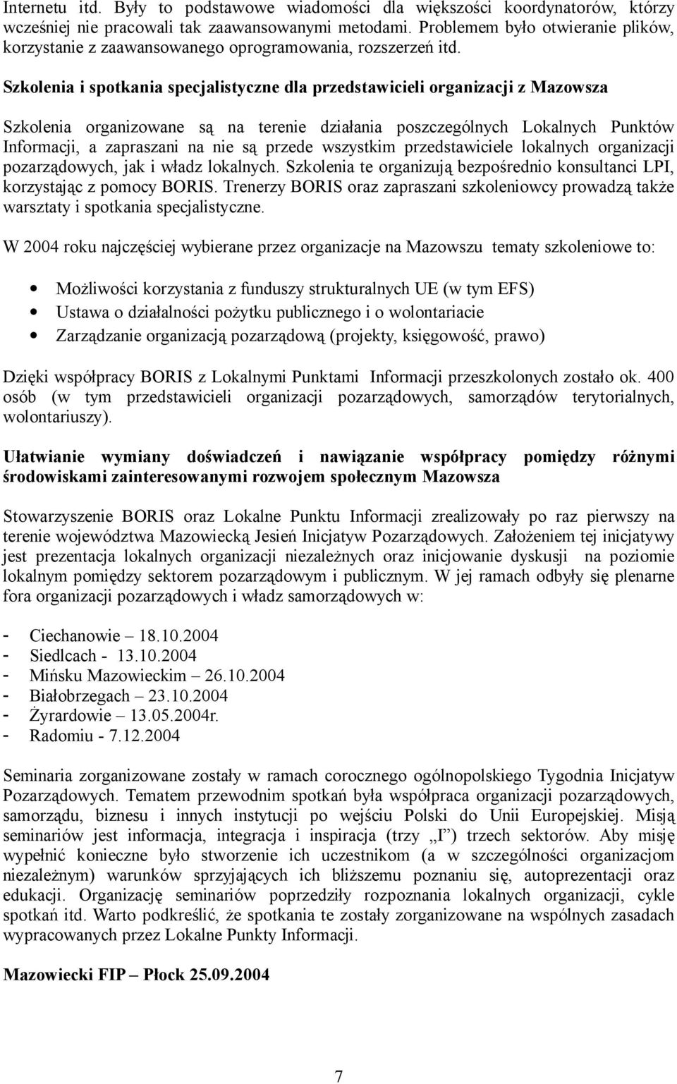 Szkolenia i spotkania specjalistyczne dla przedstawicieli organizacji z Mazowsza Szkolenia organizowane są na terenie działania poszczególnych Lokalnych Punktów Informacji, a zapraszani na nie są