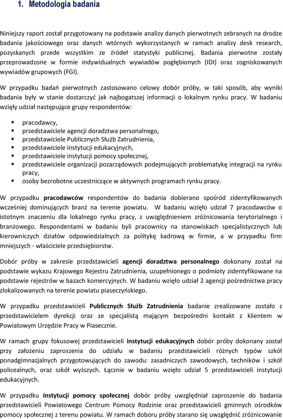 Badania pierwotne zostały przeprowadzone w formie indywidualnych wywiadów pogłębionych (IDI) oraz zogniskowanych wywiadów grupowych (FGI).