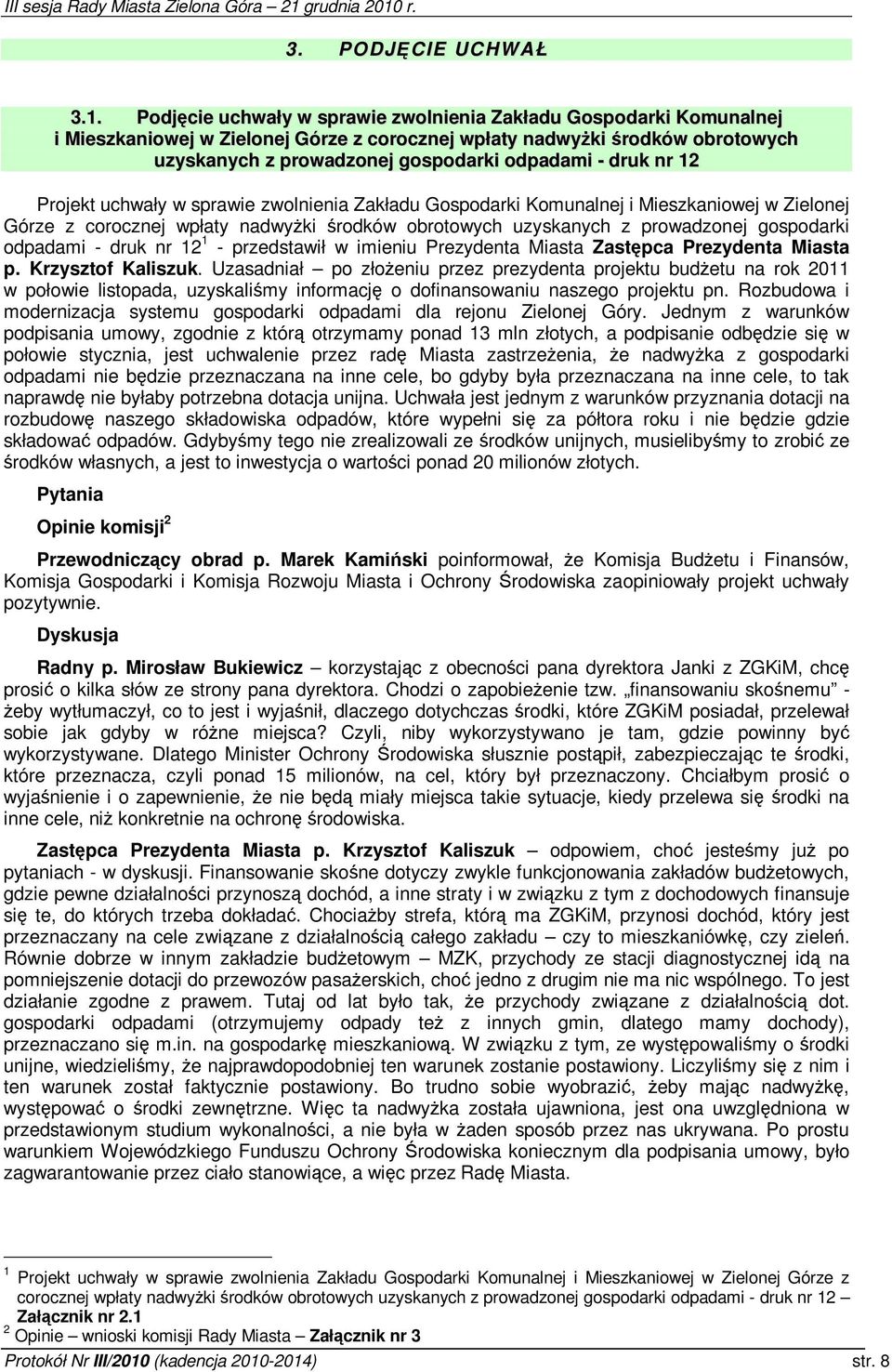 12 Projekt uchwały w sprawie zwolnienia Zakładu Gospodarki Komunalnej i Mieszkaniowej w Zielonej Górze z corocznej wpłaty nadwyki rodków obrotowych uzyskanych z prowadzonej gospodarki odpadami - druk