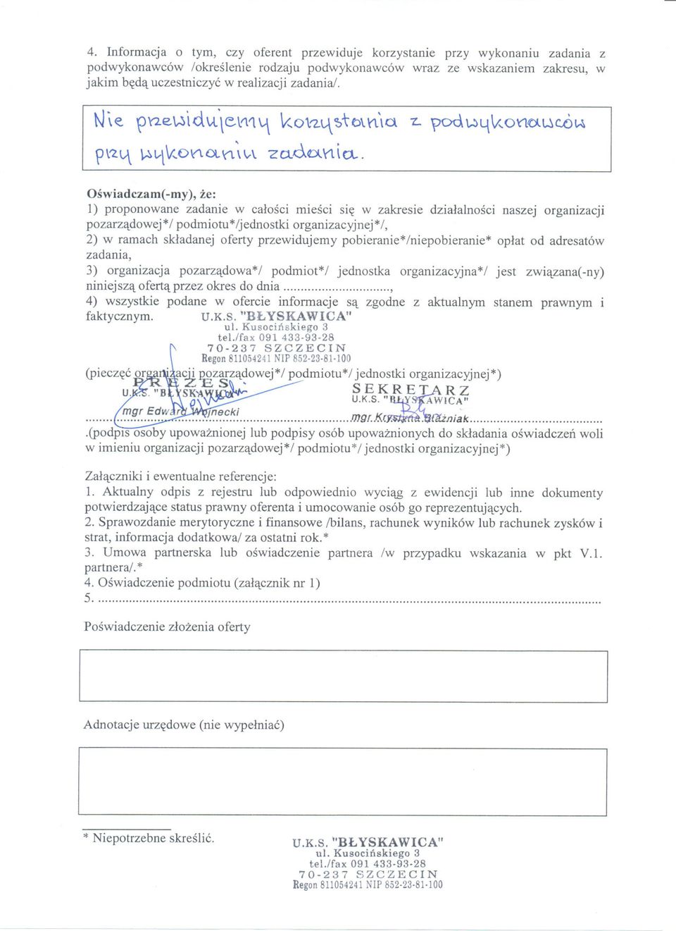 .. Oswiadczam(-my), ze: l) proponowane zadanie w calosci miesci sie w zakresie dzialalnosci naszej organizacji pozarzadowej */ podmiotu */jednostki organizacyjnej */, 2) w ramach skladanej oferty