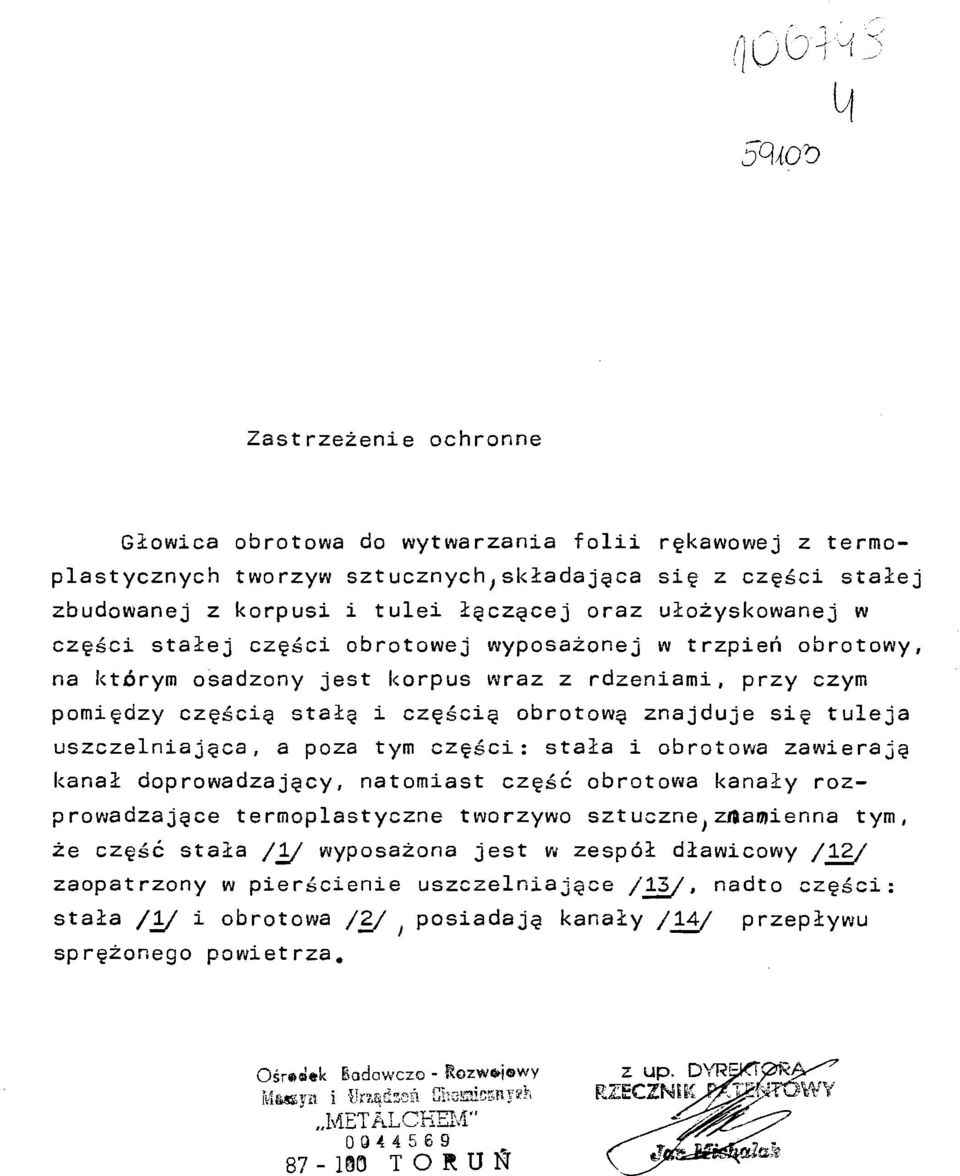 a poza tym części: stała i obrotowa zawieraję kanał doprowadzajęcy, natomiast część obrotowa kanały roz prowadza jęce termoplastyczne tworzywo sztuczne,znamienna tym, że część stała /!