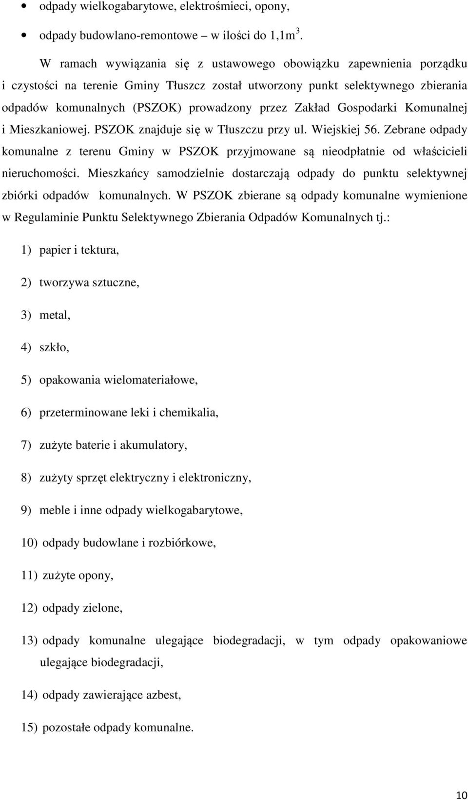 Zakład Gospodarki Komunalnej i Mieszkaniowej. PSZOK znajduje się w Tłuszczu przy ul. Wiejskiej 56.