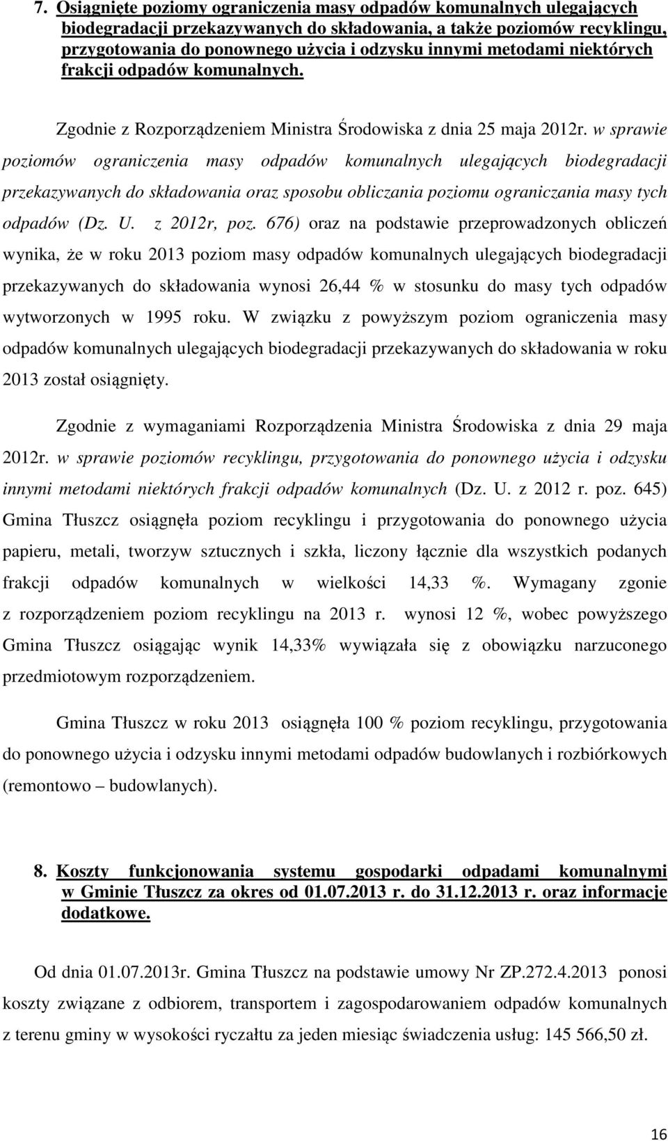 w sprawie poziomów ograniczenia masy odpadów komunalnych ulegających biodegradacji przekazywanych do składowania oraz sposobu obliczania poziomu ograniczania masy tych odpadów (Dz. U. z 2012r, poz.