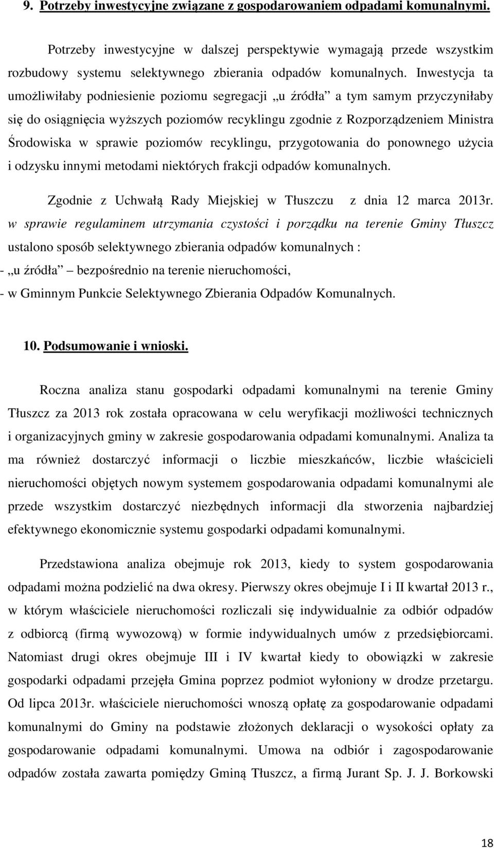 Inwestycja ta umożliwiłaby podniesienie poziomu segregacji u źródła a tym samym przyczyniłaby się do osiągnięcia wyższych poziomów recyklingu zgodnie z Rozporządzeniem Ministra Środowiska w sprawie