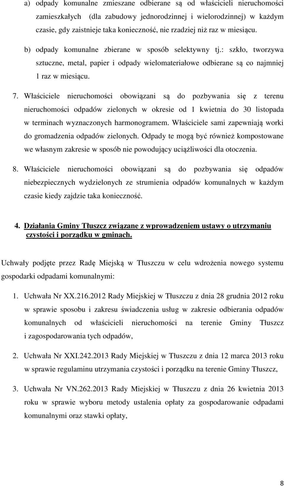 Właściciele nieruchomości obowiązani są do pozbywania się z terenu nieruchomości odpadów zielonych w okresie od 1 kwietnia do 30 listopada w terminach wyznaczonych harmonogramem.