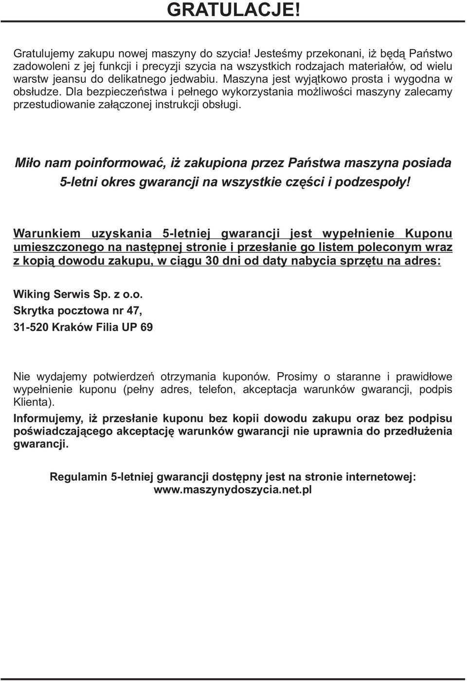 Maszyna jest wyj¹tkowo prosta i wygodna w obs³udze. Dla bezpieczeñstwa i pe³nego wykorzystania mo liwoœci maszyny zalecamy przestudiowanie za³¹czonej instrukcji obs³ugi.