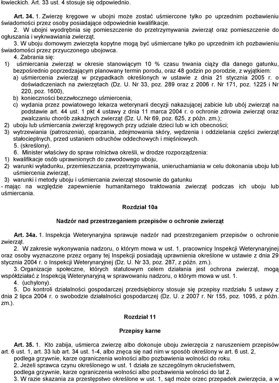 W ubojni wyodrębnia się pomieszczenie do przetrzymywania zwierząt oraz pomieszczenie do ogłuszania i wykrwawiania zwierząt. 3.