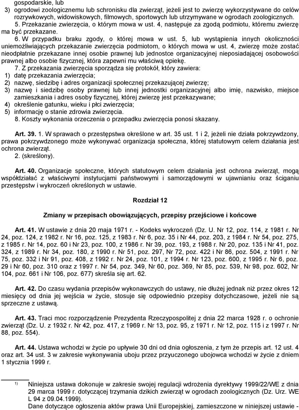 5, lub wystąpienia innych okoliczności uniemożliwiających przekazanie zwierzęcia podmiotom, o których mowa w ust.