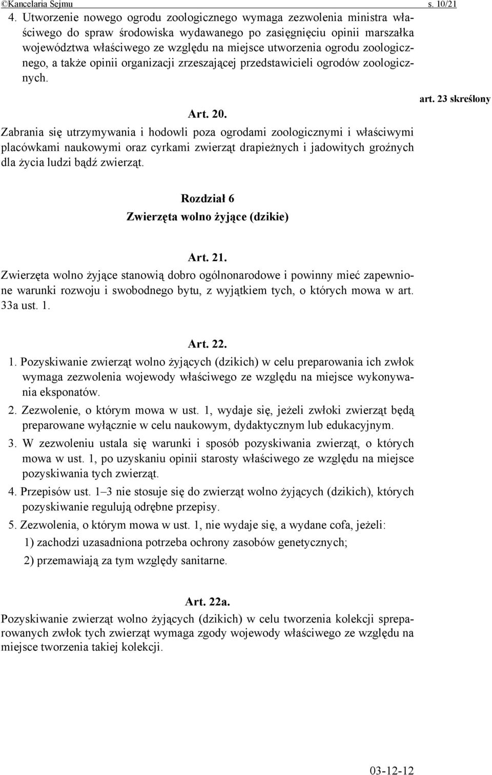 ogrodu zoologicznego, a także opinii organizacji zrzeszającej przedstawicieli ogrodów zoologicznych. art. 23 skreślony Art. 20.