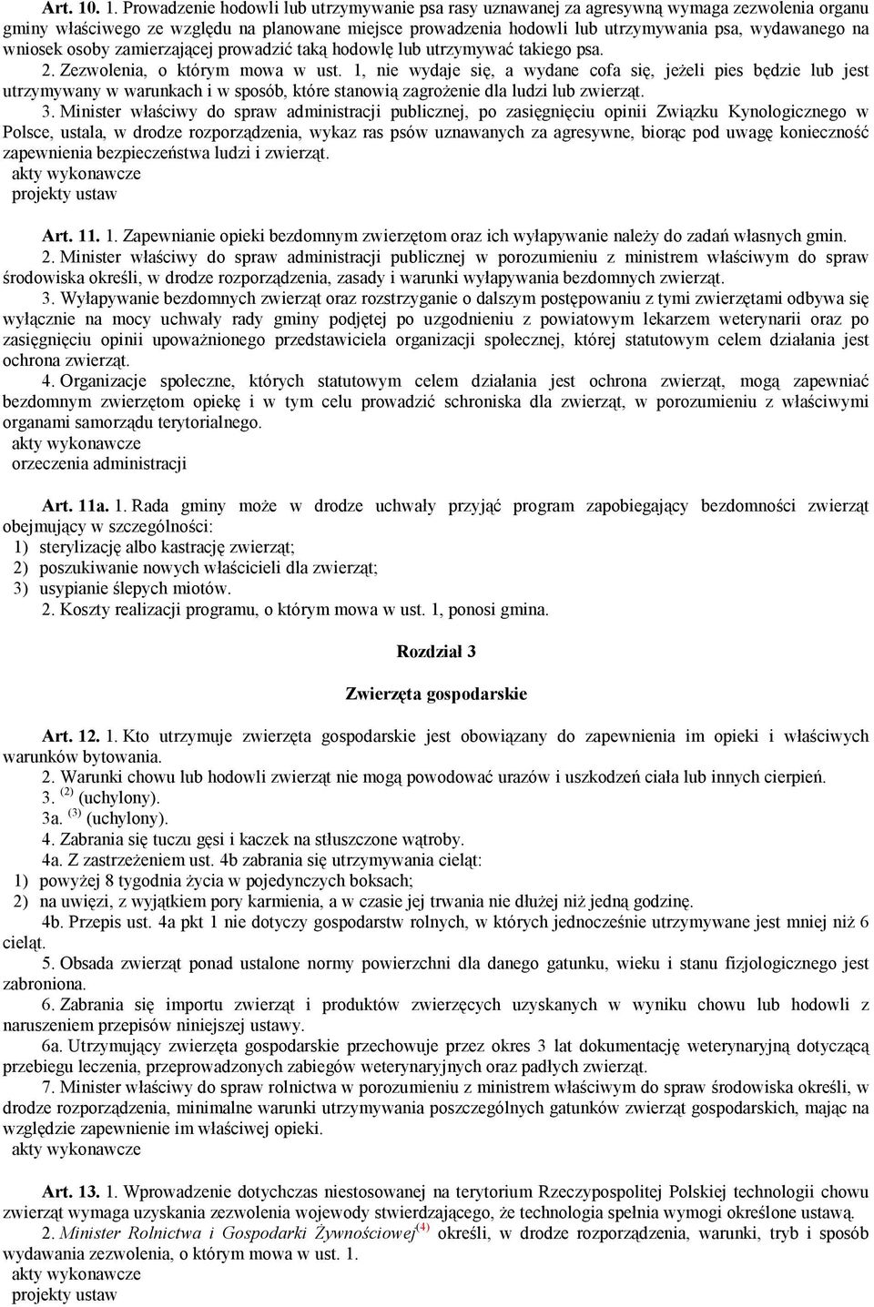 wydawanego na wniosek osoby zamierzającej prowadzić taką hodowlę lub utrzymywać takiego psa. 2. Zezwolenia, o którym mowa w ust.