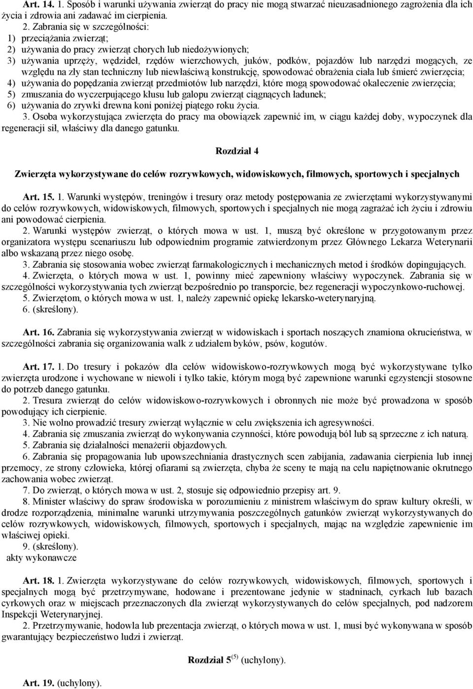 narzędzi mogących, ze względu na zły stan techniczny lub niewłaściwą konstrukcję, spowodować obrażenia ciała lub śmierć zwierzęcia; 4) używania do popędzania zwierząt przedmiotów lub narzędzi, które