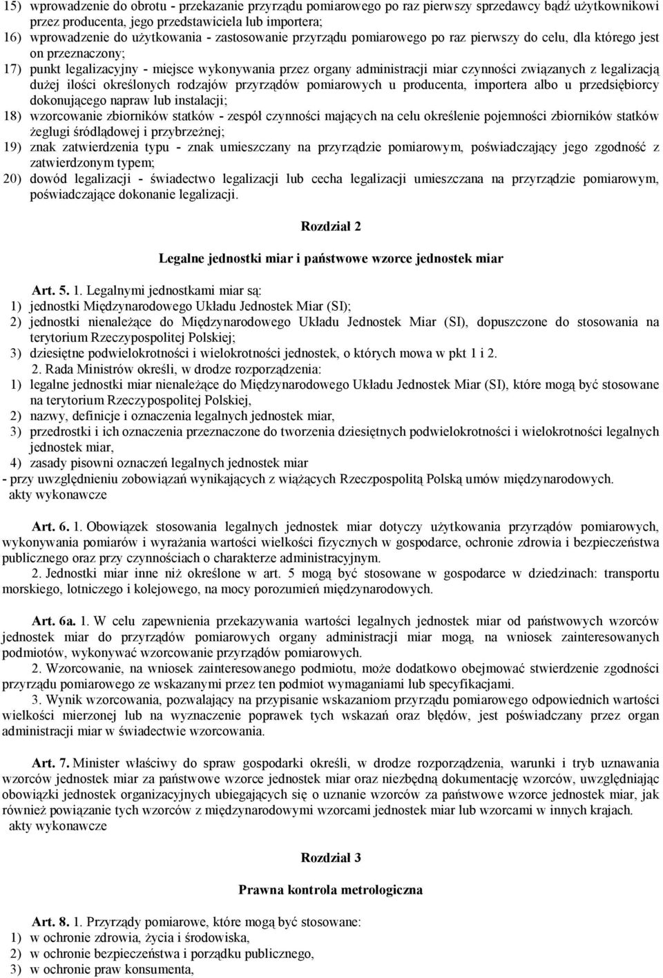 legalizacją dużej ilości określonych rodzajów przyrządów pomiarowych u producenta, importera albo u przedsiębiorcy dokonującego napraw lub instalacji; 18) wzorcowanie zbiorników statków - zespół