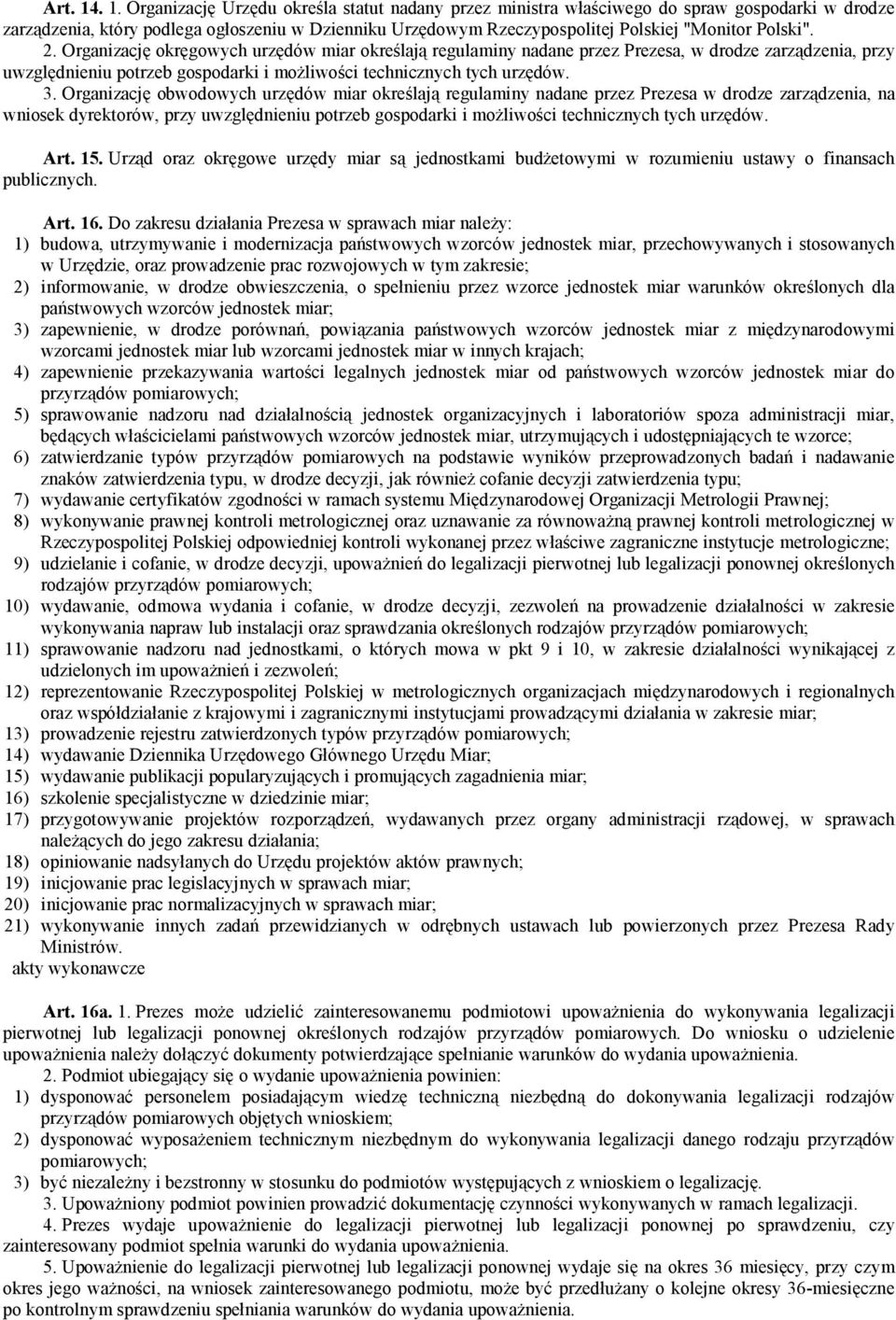 Polski". 2. Organizację okręgowych urzędów miar określają regulaminy nadane przez Prezesa, w drodze zarządzenia, przy uwzględnieniu potrzeb gospodarki i możliwości technicznych tych urzędów. 3.