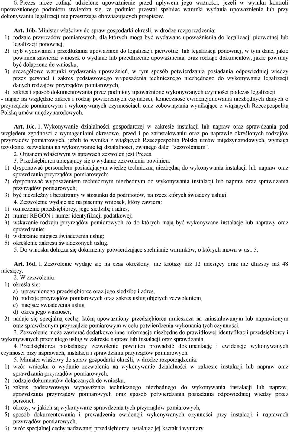 Minister właściwy do spraw gospodarki określi, w drodze rozporządzenia: 1) rodzaje przyrządów pomiarowych, dla których mogą być wydawane upoważnienia do legalizacji pierwotnej lub legalizacji