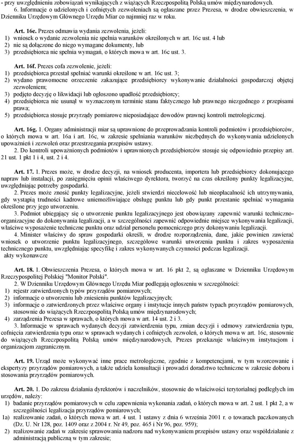 Prezes odmawia wydania zezwolenia, jeżeli: 1) wniosek o wydanie zezwolenia nie spełnia warunków określonych w art. 16c ust.