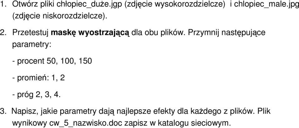 Przymnij następujące parametry: - procent 50, 100, 150 - promień: 1, 2 - próg 2, 3,