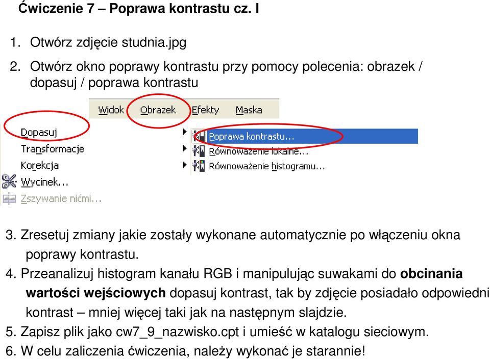 Zresetuj zmiany jakie zostały wykonane automatycznie po włączeniu okna poprawy kontrastu. 4.