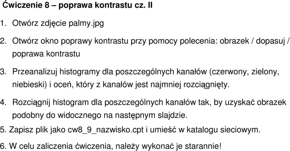 Przeanalizuj histogramy dla poszczególnych kanałów (czerwony, zielony, niebieski) i oceń, który z kanałów jest najmniej rozciągnięty. 4.