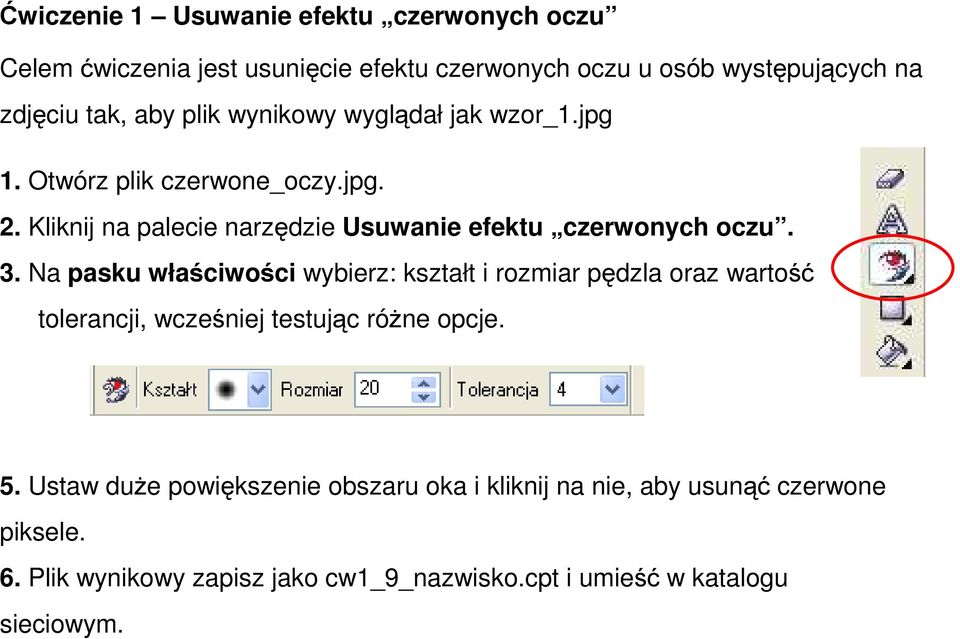 Na pasku właściwości wybierz: kształt i rozmiar pędzla oraz wartość tolerancji, wcześniej testując róŝne opcje. 5.