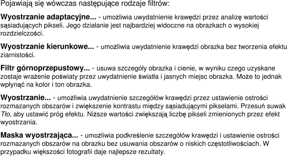 Filtr górnoprzepustowy... - usuwa szczegóły obrazka i cienie, w wyniku czego uzyskane zostaje wraŝenie poświaty przez uwydatnienie światła i jasnych miejsc obrazka.