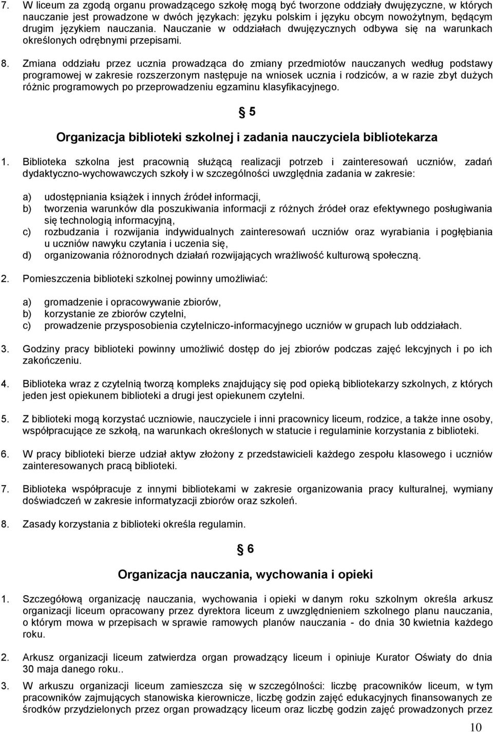 Zmiana oddziału przez ucznia prowadząca do zmiany przedmiotów nauczanych według podstawy programowej w zakresie rozszerzonym następuje na wniosek ucznia i rodziców, a w razie zbyt dużych różnic