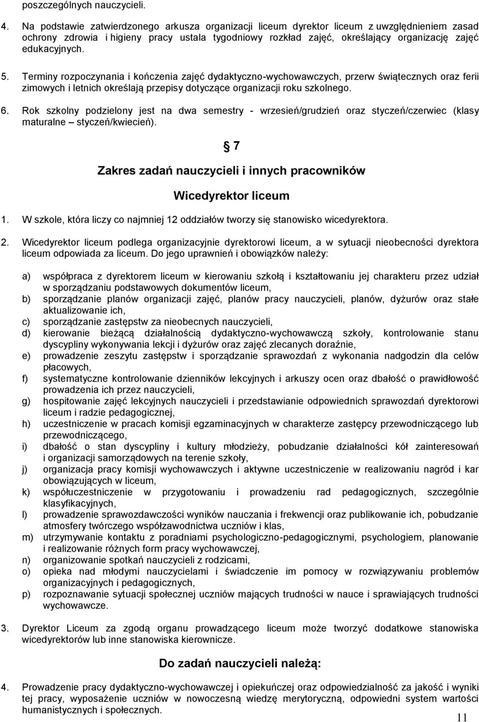 edukacyjnych. 5. Terminy rozpoczynania i kończenia zajęć dydaktyczno-wychowawczych, przerw świątecznych oraz ferii zimowych i letnich określają przepisy dotyczące organizacji roku szkolnego. 6.