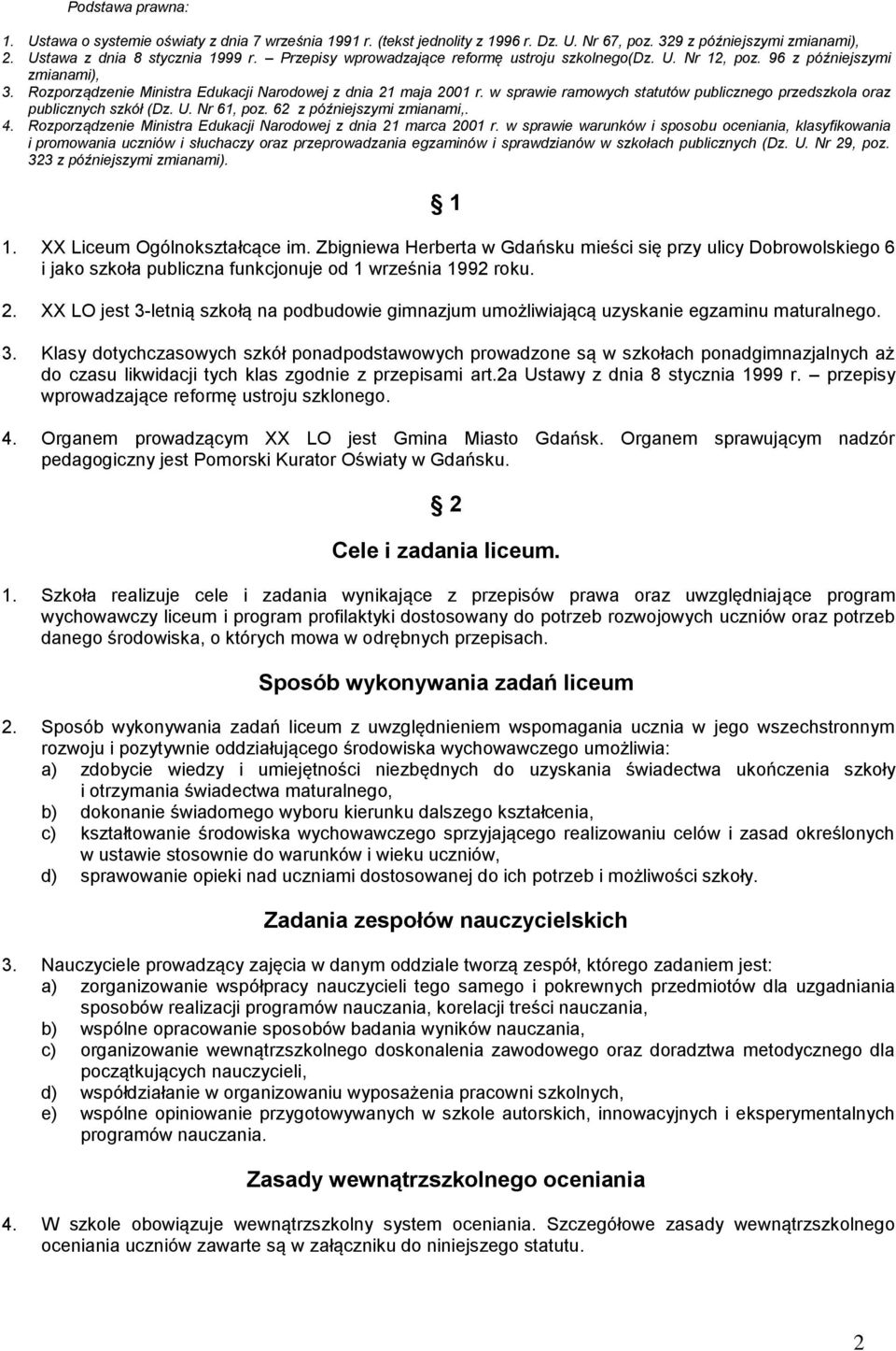 w sprawie ramowych statutów publicznego przedszkola oraz publicznych szkół (Dz. U. Nr 61, poz. 62 z późniejszymi zmianami,. 4. Rozporządzenie Ministra Edukacji Narodowej z dnia 21 marca 2001 r.