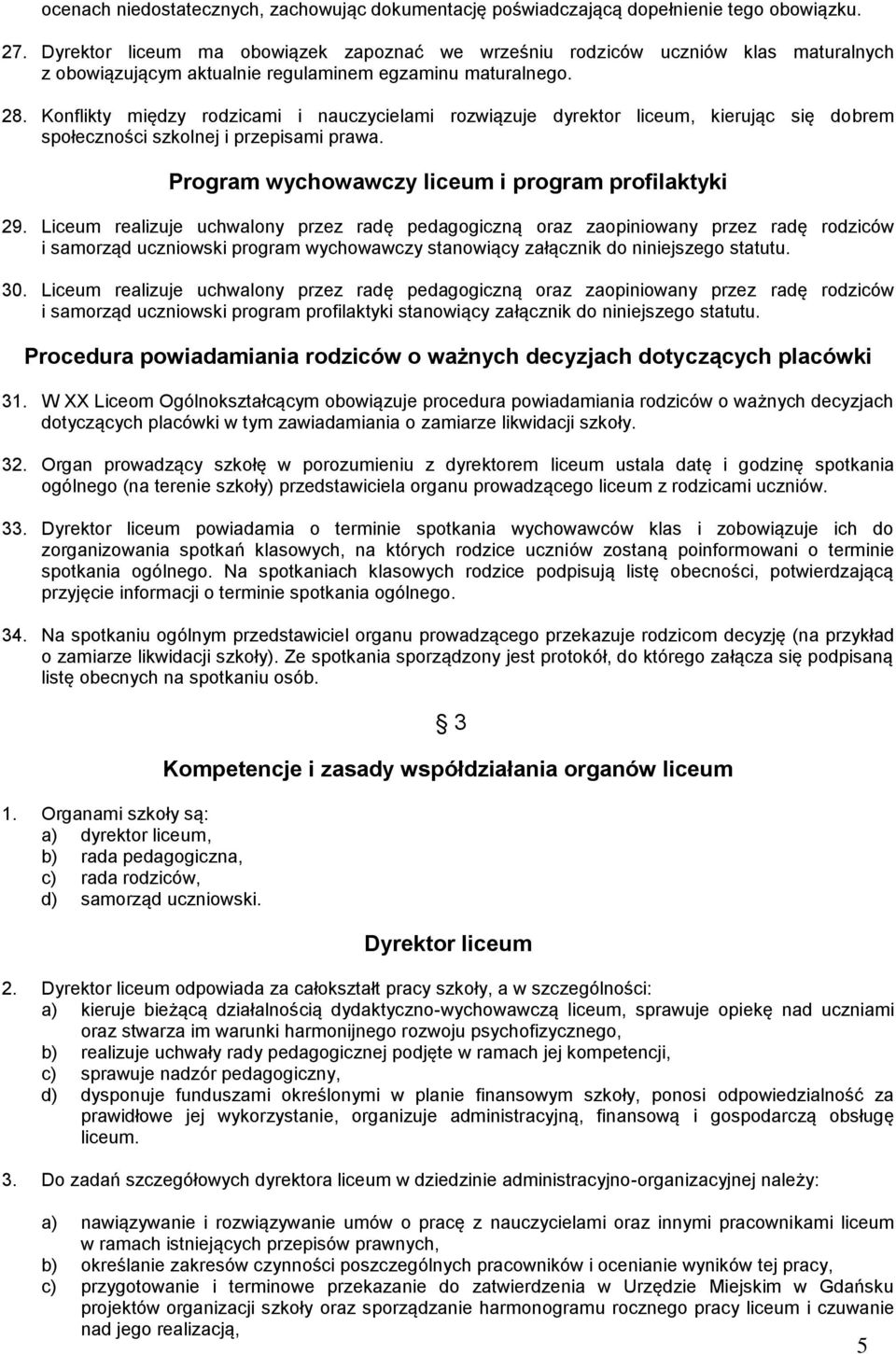 Konflikty między rodzicami i nauczycielami rozwiązuje dyrektor liceum, kierując się dobrem społeczności szkolnej i przepisami prawa. Program wychowawczy liceum i program profilaktyki 29.