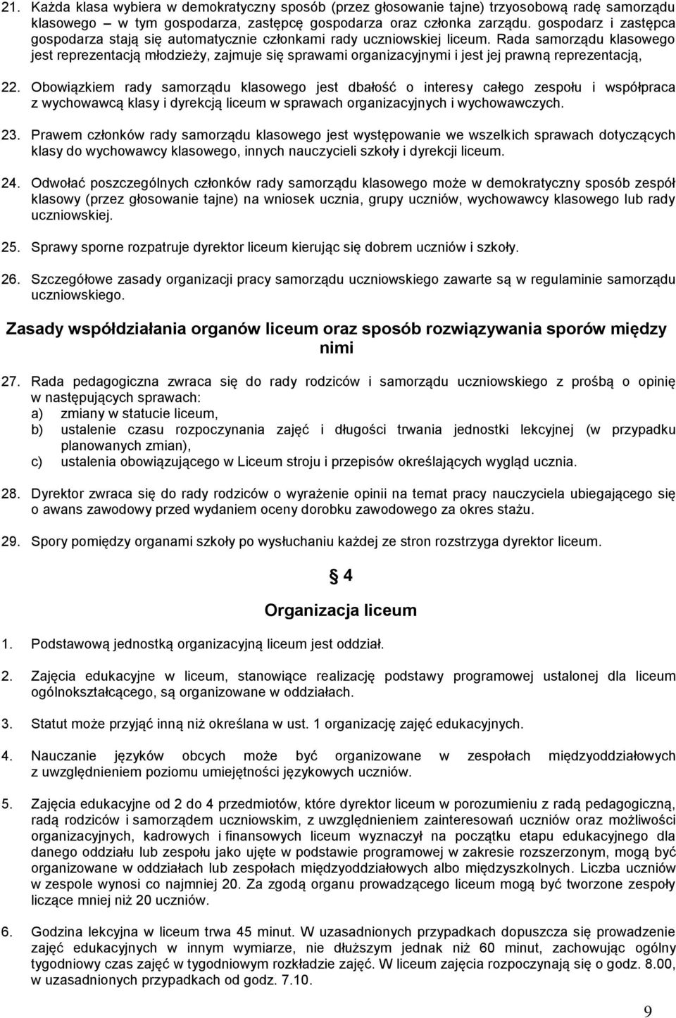 Rada samorządu klasowego jest reprezentacją młodzieży, zajmuje się sprawami organizacyjnymi i jest jej prawną reprezentacją, 22.