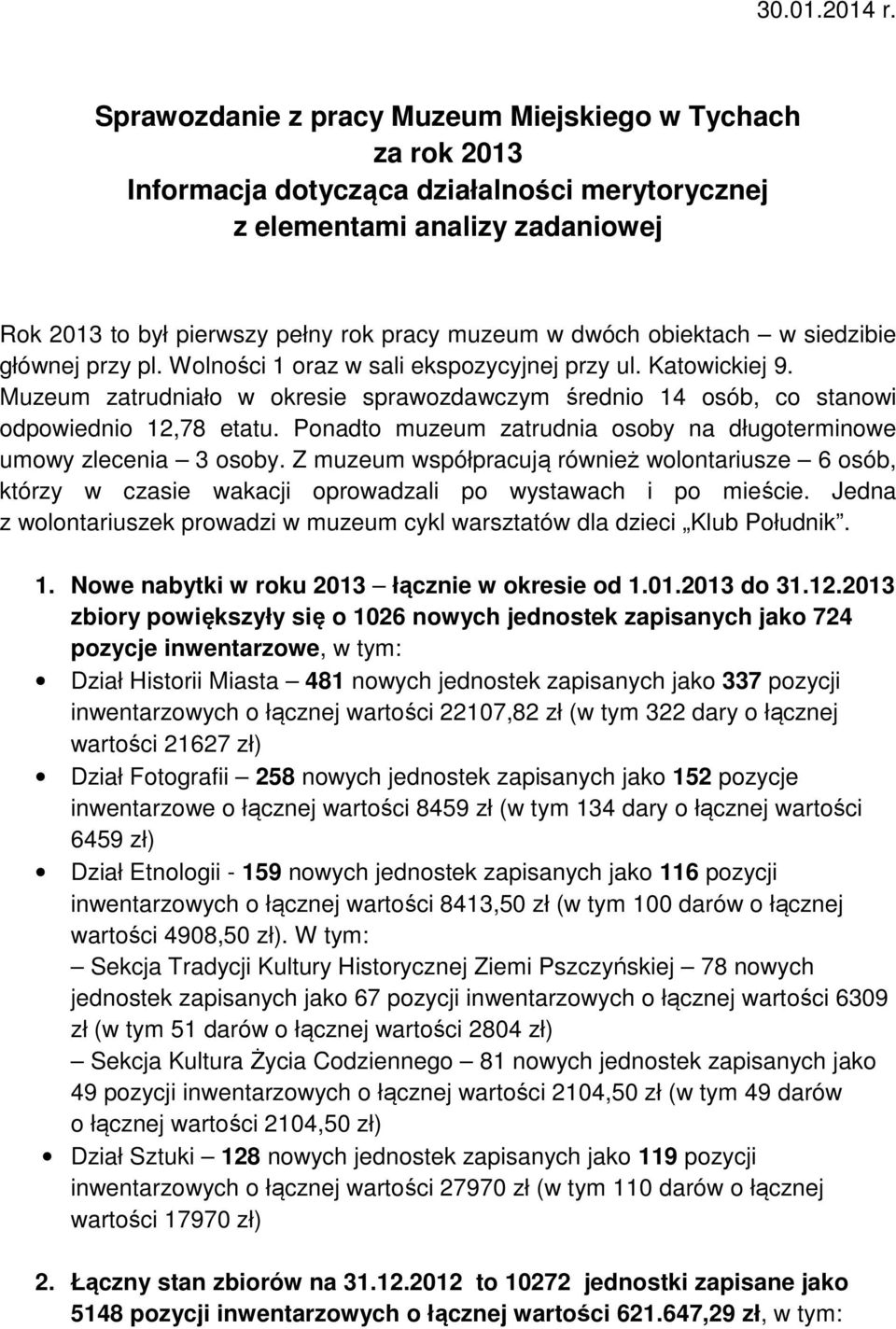 obiektach w siedzibie głównej przy pl. Wolności 1 oraz w sali ekspozycyjnej przy ul. Katowickiej 9. Muzeum zatrudniało w okresie sprawozdawczym średnio 14 osób, co stanowi odpowiednio 12,78 etatu.