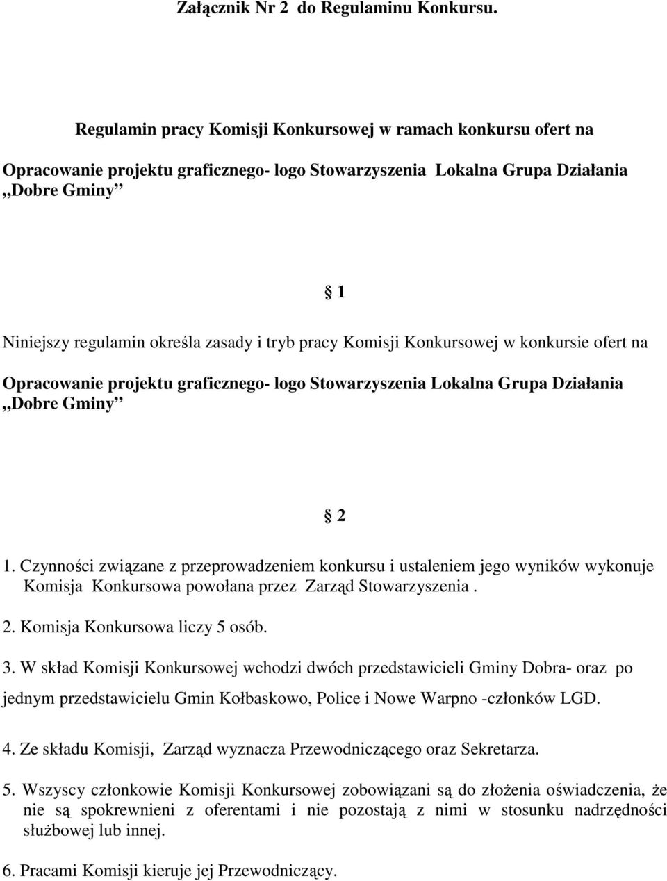 pracy Komisji Konkursowej w konkursie ofert na Opracowanie projektu graficznego- logo Stowarzyszenia Lokalna Grupa Działania Dobre Gminy 2 1.