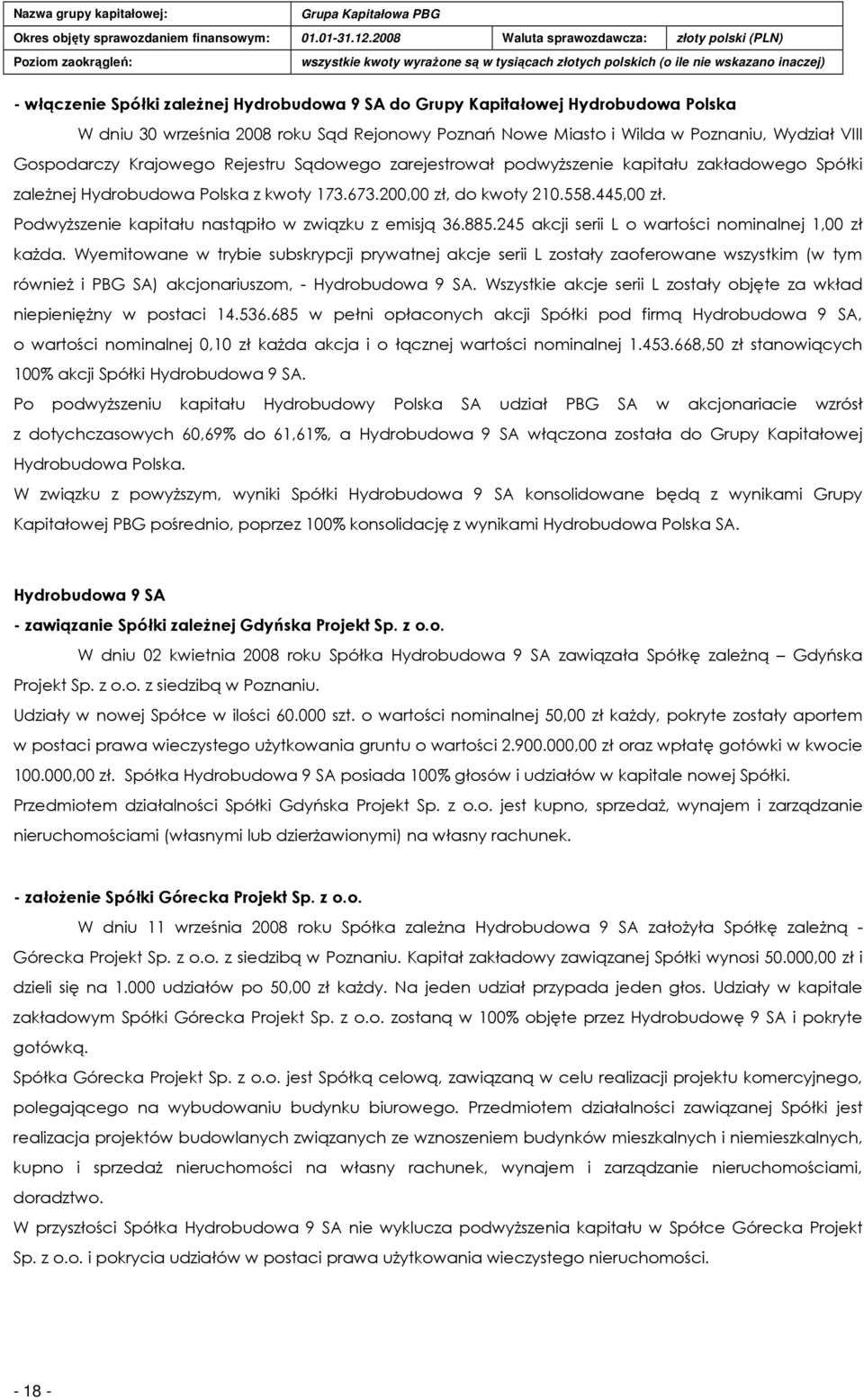 PodwyŜszenie kapitału nastąpiło w związku z emisją 36.885.245 akcji serii L o wartości nominalnej 1,00 zł kaŝda.