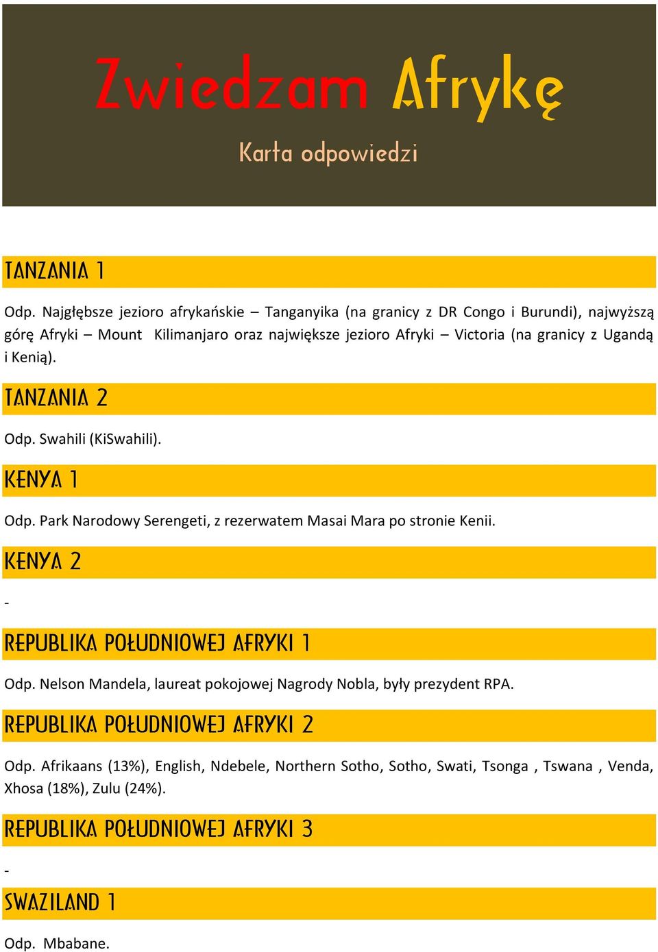 granicy z Ugandą i Kenią). TANZANIA 2 Odp. Swahili (KiSwahili). KENYA 1 Odp. Park Narodowy Serengeti, z rezerwatem Masai Mara po stronie Kenii.