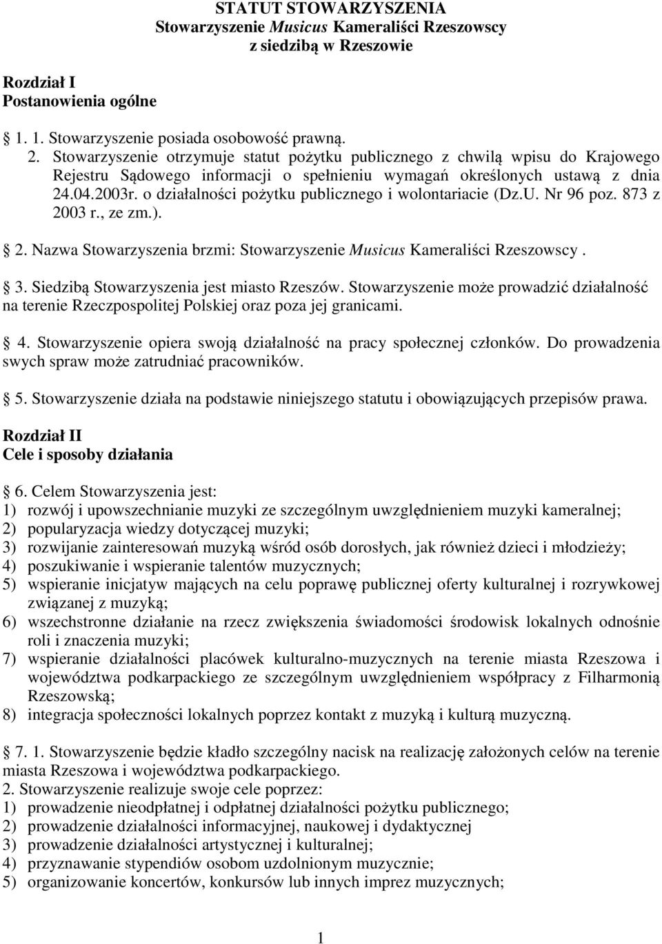 o działalności pożytku publicznego i wolontariacie (Dz.U. Nr 96 poz. 873 z 2003 r., ze zm.). 2. Nazwa Stowarzyszenia brzmi: Stowarzyszenie Musicus Kameraliści Rzeszowscy. 3.