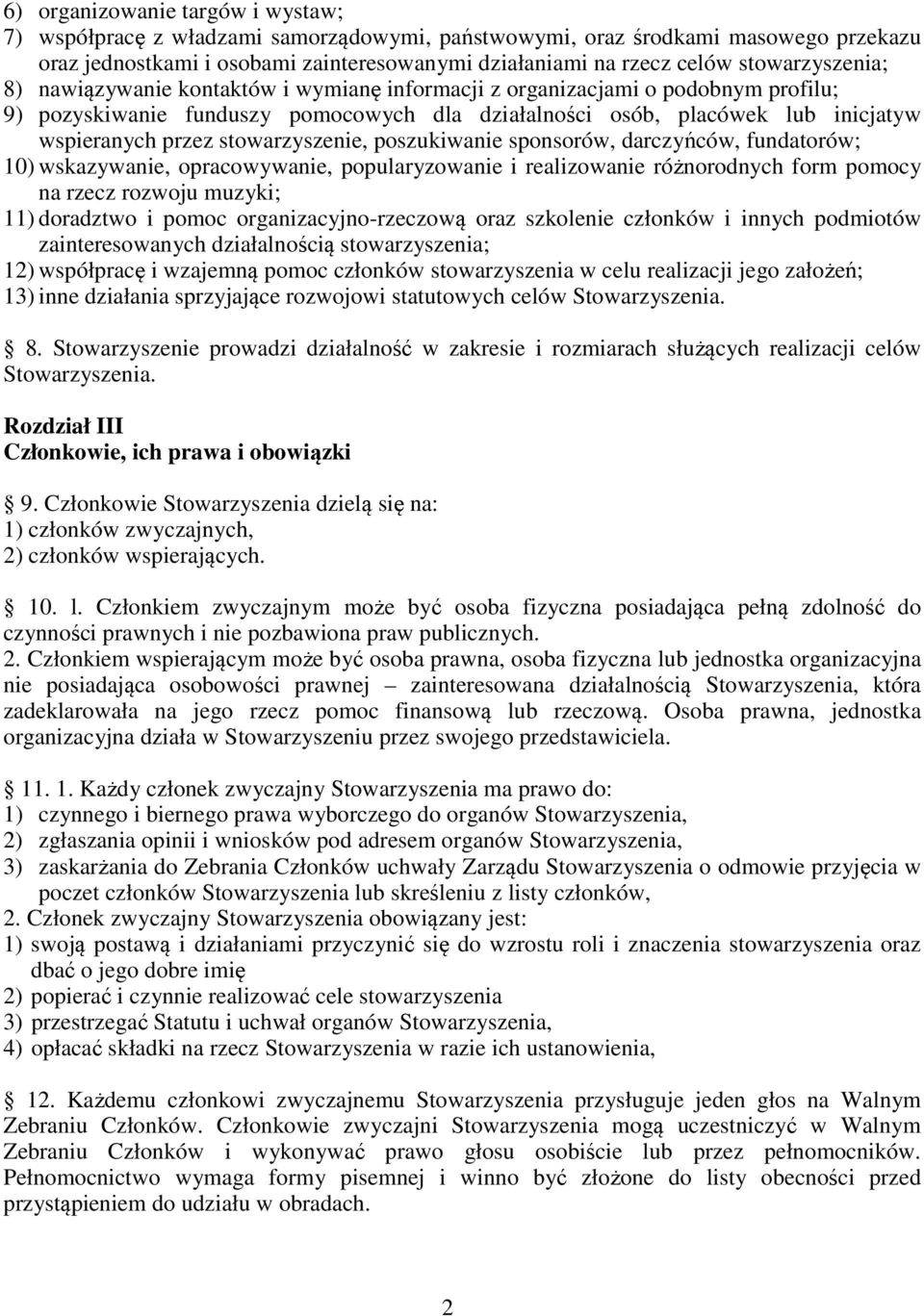 stowarzyszenie, poszukiwanie sponsorów, darczyńców, fundatorów; 10) wskazywanie, opracowywanie, popularyzowanie i realizowanie różnorodnych form pomocy na rzecz rozwoju muzyki; 11) doradztwo i pomoc