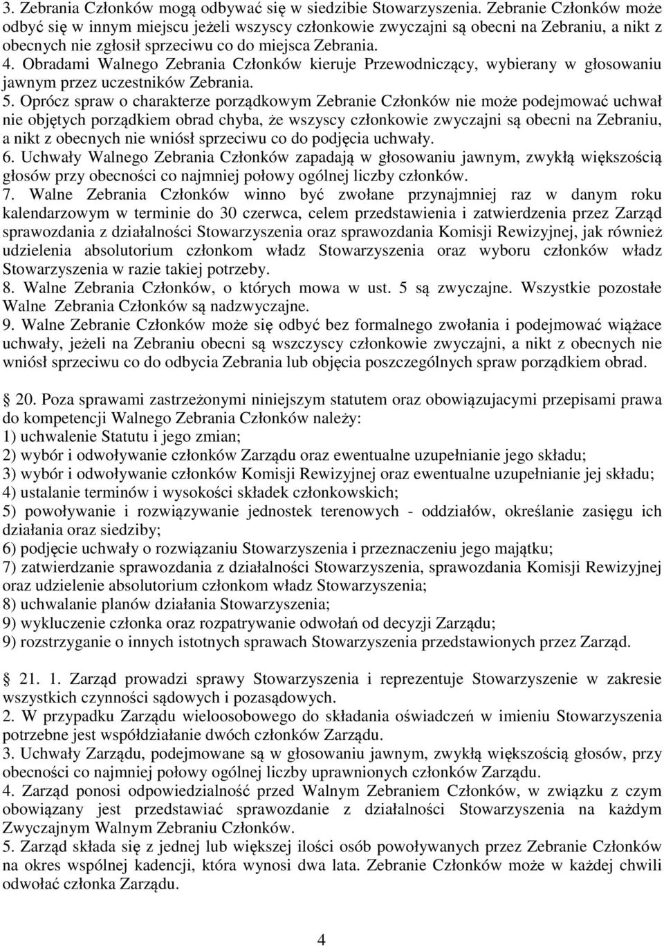 Obradami Walnego Zebrania Członków kieruje Przewodniczący, wybierany w głosowaniu jawnym przez uczestników Zebrania. 5.