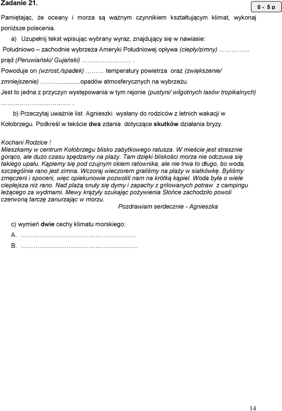 Powoduje on (wzrost,/spadek) temperatury powietrza oraz (zwiększenie/ zmniejszenie)...opadów atmosferycznych na wybrzeżu.