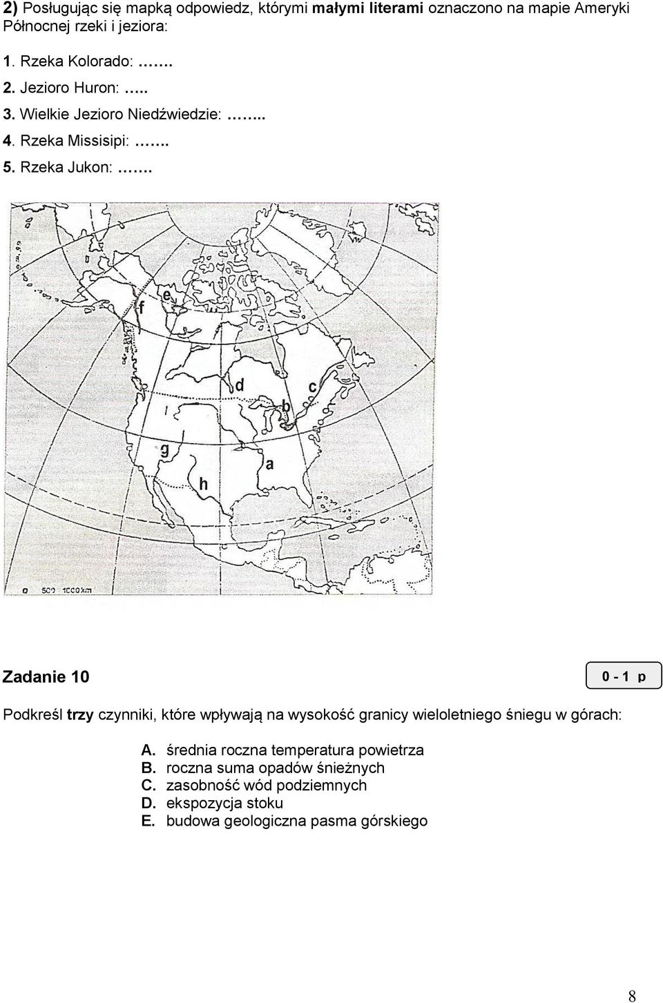 Zadanie 10 0-1 p Podkreśl trzy czynniki, które wpływają na wysokość granicy wieloletniego śniegu w górach: A.